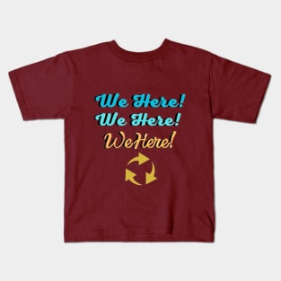 we here Kids T-Shirt